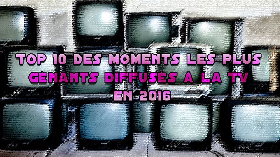 Top 10 Des Moments Les Plus Gênants Diffusés à La Tv En 2016